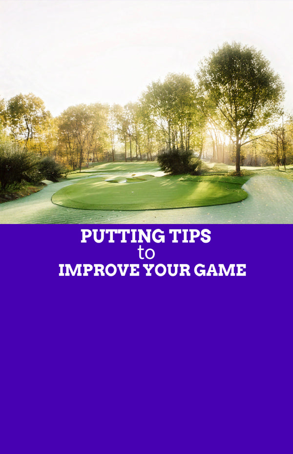 Master these Putting Tips for a Perfect Short Game Practice