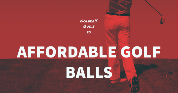 A 20 Handicap Golfer's Guide to Affordable Golf Balls